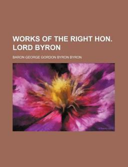 The Works of the Right Hon Lord Byron