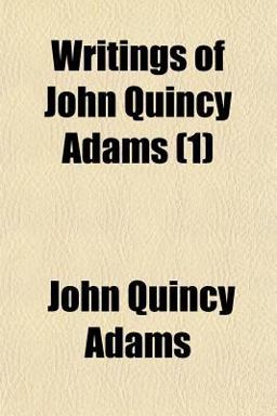Writings of John Quincy Adams Writings of John Quincy Adams