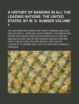 A History of Banking in All the Leading Nations; the United States, by W G Sumner