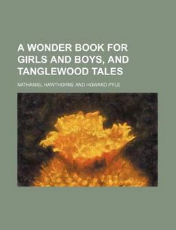 A Wonder Book for Girls and Boys, and Tanglewood Tales
