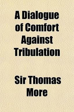 A Dialogue of Comfort Against Tribulation