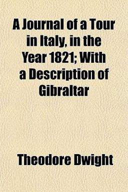 A Journal of a Tour in Italy, in the Year 1821; with a Description of Gibraltar