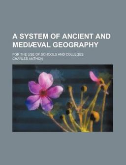 A System of Ancient and Mediã¦Val Geography; for the Use of Schools and Colleges