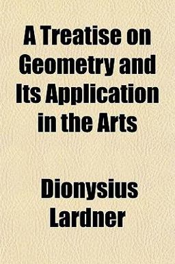A Treatise on Geometry and Its Application in the Arts A Treatise on Geometry and Its Application in the Arts