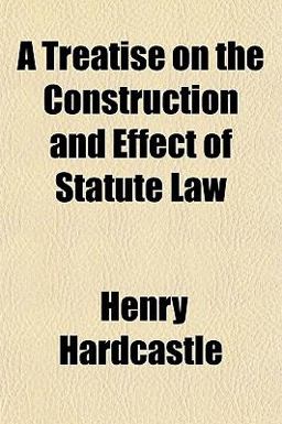A Treatise on the Construction and Effect of Statute Law