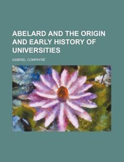 Abelard and the Origin and Early History of Universities Abelard and the Origin and Early History of Universities