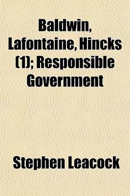 Baldwin, Lafontaine, Hincks; Responsible Government
