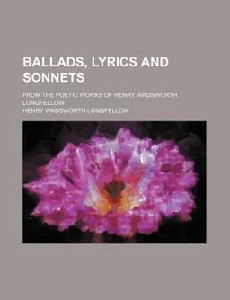 Ballads, Lyrics and Sonnets; from the Poetic Works of Henry Wadsworth Longfellow
