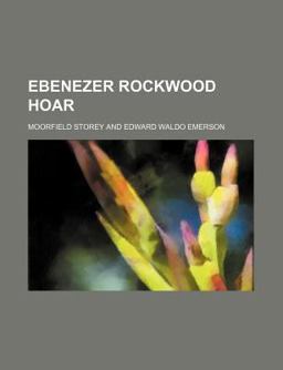Ebenezer Rockwood Hoar, a Memoir Ebenezer Rockwood Hoar, a Memoir
