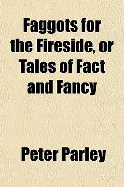 Faggots for the Fireside, or Tales of Fact and Fancy