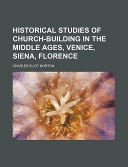Historical Studies of Church-Building in the Middle Ages, Venice, Siena, Florence