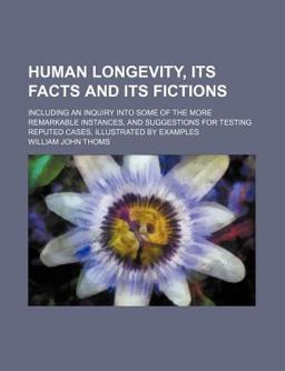 Human Longevity, Its Facts and Its Fictions