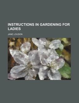 Instructions in Gardening for Ladies
