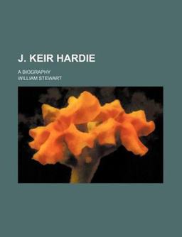 J Keir Hardie; a Biography J Keir Hardie; a Biography