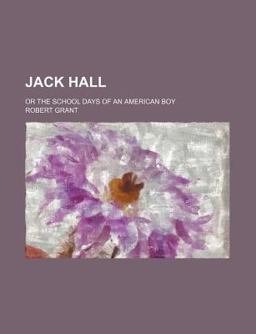 Jack Hall; or the School Days of an American Boy Jack Hall; or the School Days of an American Boy