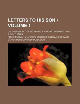 Letters to His Son; on the Fine Art of Becoming a Man of the World and a Gentleman
