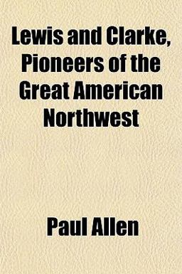 Lewis and Clarke, Pioneers of the Great American Northwest