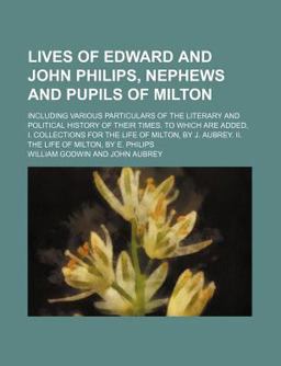 Lives of Edward and John Philips, Nephews and Pupils of Milton