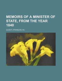 Memoirs of a Minister of State, from the Year 1840 Memoirs of a Minister of State, from the Year 1840