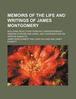 Memoirs of the Life and Writings of James Montgomery