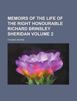 Memoirs of the Life of the Right Honourable Richard Brinsley Sheridan