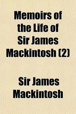 Memoirs of the Life of Sir James MacKintosh
