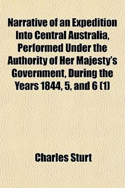 Narrative of an Expedition into Central Australia, Performed under the Authority of Her Majesty's Government, During the Years 1844, 5, And Narrative of an Expedition into Central Australia, Performed under the Authority of Her Majesty's Government, During the Years 1844, 5, And
