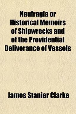 Naufragia or Historical Memoirs of Shipwrecks and of the Providential Deliverance of Vessels