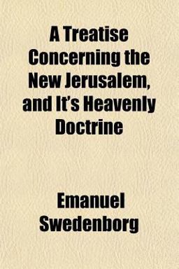 A Treatise Concerning the New Jerusalem, and It's Heavenly Doctrine