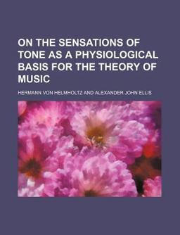On the Sensations of Tone As a Physiological Basis for the Theory of Music