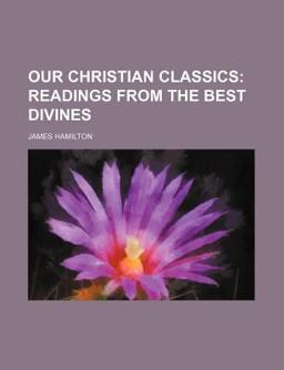 Our Christian Classics; Readings from the Best Divines