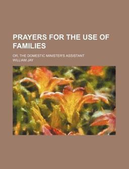 Prayers for the Use of Families, or, the Domestic Minister's Assistant