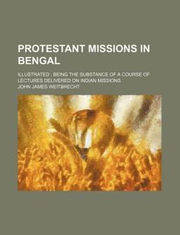Protestant Missions in Bengal; Illustrated Protestant Missions in Bengal; Illustrated