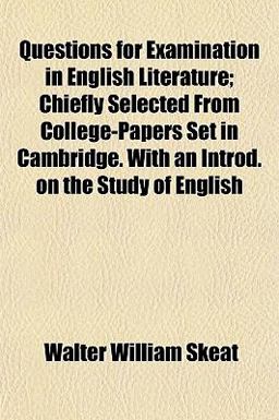 Questions for Examination in English Literature; Chiefly Selected from College-Papers Set in Cambridge with an Introd on the Study of English