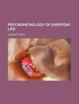 The Psychopathology of Everyday Life