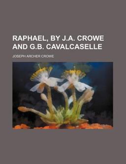 Raphael, by J a Crowe and G B Cavalcaselle