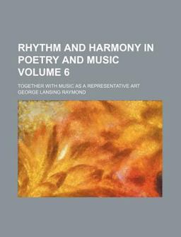 Rhythm and Harmony in Poetry and Music; Together with Music As a Representative Art