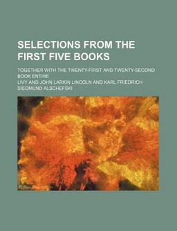 Selections from the First Five Books; Together with the Twenty-First and Twenty-Second Book Entire