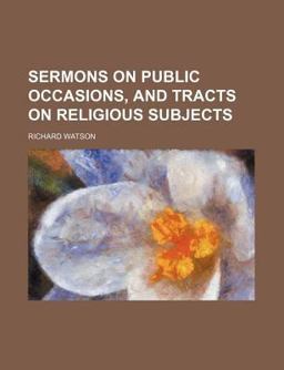 Sermons on Public Occasions, and Tracts on Religious Subjects