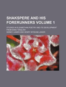Shakspere and His Forerunners; Studies in Elizabethan Poetry and Its Development from Early English