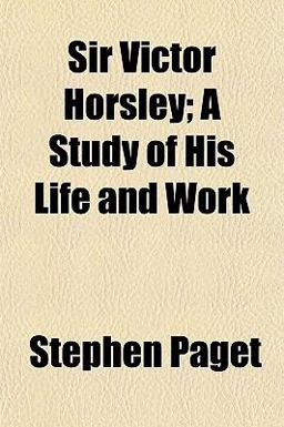 Sir Victor Horsley; a Study of His Life and Work