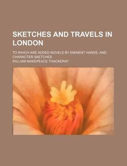 Sketches and Travels in London; to Which Are Added Novels by Eminent Hands, and Character Sketches