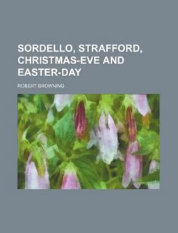 Sordello, Strafford, Christmas-Eve and Easter-Day