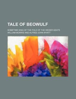 Tale of Beowulf; Sometime King of the Folk of the Weder Geats