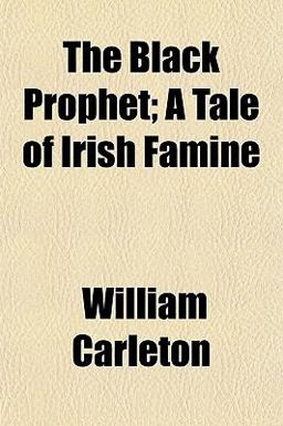 The Black Prophet; a Tale of Irish Famine