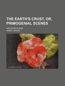 The Earth's Crust, or, Primogenial Scenes; and Other Poems