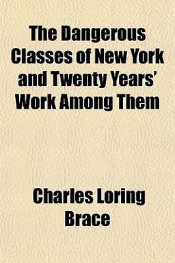 The Dangerous Classes of New York and Twenty Years' Work among Them