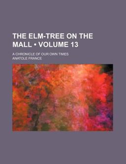 The Elm-Tree on the Mall; a Chronicle of Our Own Times The Elm-Tree on the Mall; a Chronicle of Our Own Times