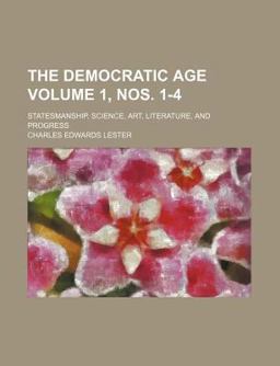 The Democratic Age; Statesmanship, Science, Art, Literature, and Progress
