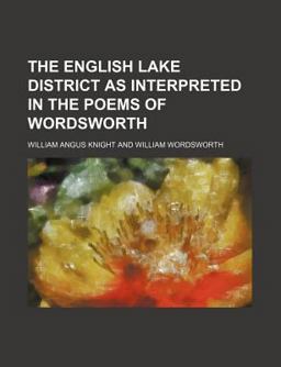 The English Lake District As Interpreted in the Poems of Wordsworth
